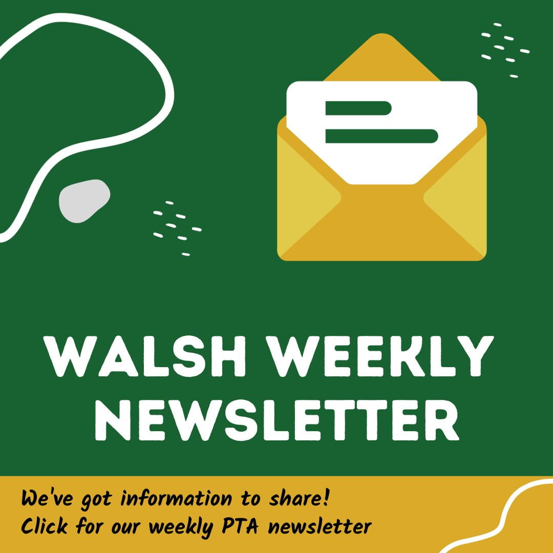 Walsh Weekly Newsletter<br />
We've got information to share!<br />
Click for our weekly PTA newsletter
